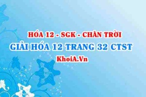 Giải Hóa 12 trang 32 Chân trời Sáng tạo